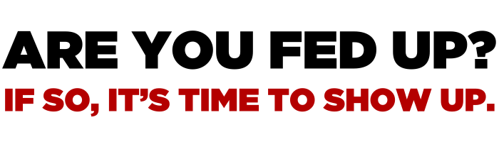 Are you fed up? If so, it's time to show up.